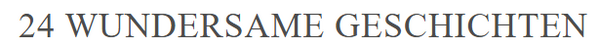 24 WUNDERSAME GESCHICHTEN